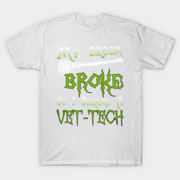 My Broom Broke So I Became A Vet-Tech T-Shirt-TOZ